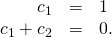 Rendered by QuickLaTeX.com \begin{array}{ccc}\hfill {c}_{1}& =\hfill & 1\hfill \\ \hfill {\text{−}c}_{1}+{c}_{2}& =\hfill & 0.\hfill \end{array}