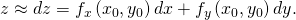 Rendered by QuickLaTeX.com \text{Δ}z\approx dz={f}_{x}\left({x}_{0},{y}_{0}\right)dx+{f}_{y}\left({x}_{0},{y}_{0}\right)dy.