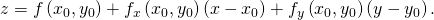 Rendered by QuickLaTeX.com z=f\left({x}_{0},{y}_{0}\right)+{f}_{x}\left({x}_{0},{y}_{0}\right)\left(x-{x}_{0}\right)+{f}_{y}\left({x}_{0},{y}_{0}\right)\left(y-{y}_{0}\right).