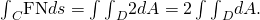 Rendered by QuickLaTeX.com {\int }_{C}\text{F}•\text{N}ds=\int {\int }_{D}2dA=2\int {\int }_{D}dA.