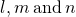 l,m\phantom{\rule{0.2em}{0ex}}\text{and}\phantom{\rule{0.2em}{0ex}}n