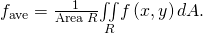 Rendered by QuickLaTeX.com {f}_{\text{ave}}=\frac{1}{\text{Area}\phantom{\rule{0.2em}{0ex}}R}\underset{R}{\iint }f\left(x,y\right)dA.