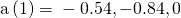 \text{a}\left(1\right)=〈-0.54,-0.84,0〉