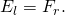 Rendered by QuickLaTeX.com {E}_{l}=\text{−}{F}_{r}.