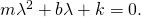 Rendered by QuickLaTeX.com m{\lambda }^{2}+b\lambda +k=0.