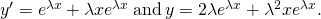 Rendered by QuickLaTeX.com {y}^{\prime }={e}^{\lambda x}+\lambda x{e}^{\lambda x}\phantom{\rule{0.2em}{0ex}}\text{and}\phantom{\rule{0.2em}{0ex}}y\text{″}=2\lambda {e}^{\lambda x}+{\lambda }^{2}x{e}^{\lambda x}.