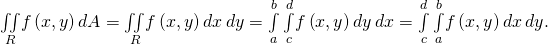 Rendered by QuickLaTeX.com \underset{R}{\iint }f\left(x,y\right)dA=\underset{R}{\iint }f\left(x,y\right)dx\phantom{\rule{0.2em}{0ex}}dy=\underset{a}{\overset{b}{\int }}\phantom{\rule{0.2em}{0ex}}\underset{c}{\overset{d}{\int }}f\left(x,y\right)dy\phantom{\rule{0.2em}{0ex}}dx=\underset{c}{\overset{d}{\int }}\phantom{\rule{0.2em}{0ex}}\underset{a}{\overset{b}{\int }}f\left(x,y\right)dx\phantom{\rule{0.2em}{0ex}}dy.
