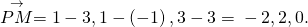 Rendered by QuickLaTeX.com \stackrel{\to }{PM}=〈1-3,1-\left(-1\right),3-3〉=〈-2,2,0〉.