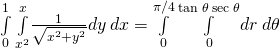 \underset{0}{\overset{1}{\int }}\phantom{\rule{0.2em}{0ex}}\underset{{x}^{2}}{\overset{x}{\int }}\frac{1}{\sqrt{{x}^{2}+{y}^{2}}}dy\phantom{\rule{0.2em}{0ex}}dx=\underset{0}{\overset{\pi \text{/}4}{\int }}\phantom{\rule{0.2em}{0ex}}\underset{0}{\overset{\text{tan}\phantom{\rule{0.2em}{0ex}}\theta \phantom{\rule{0.2em}{0ex}}\text{sec}\phantom{\rule{0.2em}{0ex}}\theta }{\int }}dr\phantom{\rule{0.2em}{0ex}}d\theta
