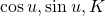 Rendered by QuickLaTeX.com 〈\text{cos}\phantom{\rule{0.2em}{0ex}}u,\text{sin}\phantom{\rule{0.2em}{0ex}}u,K〉