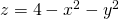 z=4-{x}^{2}-{y}^{2}