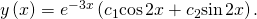 Rendered by QuickLaTeX.com y\left(x\right)={e}^{-3x}\left({c}_{1}\text{cos}\phantom{\rule{0.1em}{0ex}}2x+{c}_{2}\text{sin}\phantom{\rule{0.1em}{0ex}}2x\right).