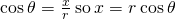 Rendered by QuickLaTeX.com \text{cos}\phantom{\rule{0.2em}{0ex}}\theta =\frac{x}{r}\phantom{\rule{0.2em}{0ex}}\text{so}\phantom{\rule{0.2em}{0ex}}x=r\phantom{\rule{0.2em}{0ex}}\text{cos}\phantom{\rule{0.2em}{0ex}}\theta