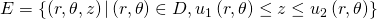 E=\left\{\left(r,\theta ,z\right)|\left(r,\theta \right)\in D,{u}_{1}\left(r,\theta \right)\le z\le {u}_{2}\left(r,\theta \right)\right\}