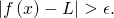 Rendered by QuickLaTeX.com |f\left(x\right)-L|>\epsilon .