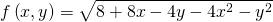 Rendered by QuickLaTeX.com f\left(x,y\right)=\sqrt{8+8x-4y-4{x}^{2}-{y}^{2}}