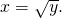 Rendered by QuickLaTeX.com x=\sqrt{y}.