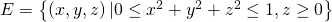 E=\left\{\left(x,y,z\right)|0\le {x}^{2}+{y}^{2}+{z}^{2}\le 1,z\ge 0\right\}