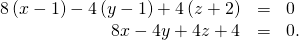Rendered by QuickLaTeX.com \begin{array}{ccc}\hfill 8\left(x-1\right)-4\left(y-1\right)+4\left(z+2\right)& =\hfill & 0\hfill \\ \hfill 8x-4y+4z+4& =\hfill & 0.\hfill \end{array}