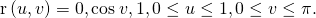 Rendered by QuickLaTeX.com \text{r}\left(u,v\right)=〈0,\text{cos}\phantom{\rule{0.2em}{0ex}}v,1〉,0\le u\le 1,0\le v\le \pi .