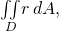 \underset{D}{\iint }r\phantom{\rule{0.2em}{0ex}}dA,