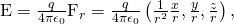 Rendered by QuickLaTeX.com \text{E}=\frac{q}{4\pi {\epsilon }_{0}}{\text{F}}_{r}=\frac{q}{4\pi {\epsilon }_{0}}\left(\frac{1}{{r}^{2}}〈\frac{x}{r},\frac{y}{r},\frac{z}{r}〉\right),