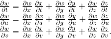 Rendered by QuickLaTeX.com \begin{array}{c}\frac{\partial w}{\partial t}=\frac{\partial w}{\partial x}\phantom{\rule{0.2em}{0ex}}\frac{\partial x}{\partial t}+\frac{\partial w}{\partial y}\phantom{\rule{0.2em}{0ex}}\frac{\partial y}{\partial t}+\frac{\partial w}{\partial z}\phantom{\rule{0.2em}{0ex}}\frac{\partial z}{\partial t}\hfill \\ \frac{\partial w}{\partial u}=\frac{\partial w}{\partial x}\phantom{\rule{0.2em}{0ex}}\frac{\partial x}{\partial u}+\frac{\partial w}{\partial y}\phantom{\rule{0.2em}{0ex}}\frac{\partial y}{\partial u}+\frac{\partial w}{\partial z}\phantom{\rule{0.2em}{0ex}}\frac{\partial z}{\partial u}\hfill \\ \frac{\partial w}{\partial v}=\frac{\partial w}{\partial x}\phantom{\rule{0.2em}{0ex}}\frac{\partial x}{\partial v}+\frac{\partial w}{\partial y}\phantom{\rule{0.2em}{0ex}}\frac{\partial y}{\partial v}+\frac{\partial w}{\partial z}\phantom{\rule{0.2em}{0ex}}\frac{\partial z}{\partial v}.\hfill \end{array}