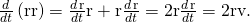 Rendered by QuickLaTeX.com \frac{d}{dt}\left(\text{r}·\text{r}\right)=\frac{d\phantom{\rule{0.1em}{0ex}}\text{r}}{dt}·\text{r}+\text{r}·\frac{d\phantom{\rule{0.1em}{0ex}}\text{r}}{dt}=2\text{r}·\frac{d\phantom{\rule{0.1em}{0ex}}\text{r}}{dt}=2\text{r}·\text{v}.