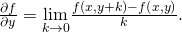 Rendered by QuickLaTeX.com \frac{\partial f}{\partial y}=\underset{k\to 0}{\text{lim}}\frac{f\left(x,y+k\right)-f\left(x,y\right)}{k}.