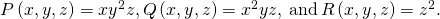 Rendered by QuickLaTeX.com P\left(x,y,z\right)=x{y}^{2}z,Q\left(x,y,z\right)={x}^{2}yz,\phantom{\rule{0.2em}{0ex}}\text{and}\phantom{\rule{0.2em}{0ex}}R\left(x,y,z\right)={z}^{2}.