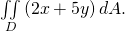 Rendered by QuickLaTeX.com \underset{D}{\iint }\left(2x+5y\right)dA.