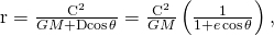 Rendered by QuickLaTeX.com ‖\text{r}‖=\frac{{‖\text{C}‖}^{2}}{GM+‖\text{D}‖\text{cos}\phantom{\rule{0.1em}{0ex}}\theta }=\frac{{‖\text{C}‖}^{2}}{GM}\left(\frac{1}{1+e\phantom{\rule{0.1em}{0ex}}\text{cos}\phantom{\rule{0.1em}{0ex}}\theta }\right),