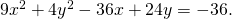 Rendered by QuickLaTeX.com 9{x}^{2}+4{y}^{2}-36x+24y=-36.