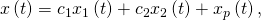 Rendered by QuickLaTeX.com x\left(t\right)={c}_{1}{x}_{1}\left(t\right)+{c}_{2}{x}_{2}\left(t\right)+{x}_{p}\left(t\right),