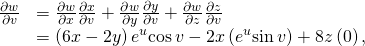 Rendered by QuickLaTeX.com \begin{array}{cc}\hfill \frac{\partial w}{\partial v}& =\frac{\partial w}{\partial x}·\frac{\partial x}{\partial v}+\frac{\partial w}{\partial y}·\frac{\partial y}{\partial v}+\frac{\partial w}{\partial z}·\frac{\partial z}{\partial v}\hfill \\ & =\left(6x-2y\right){e}^{u}\text{cos}\phantom{\rule{0.2em}{0ex}}v-2x\left(\text{−}{e}^{u}\text{sin}\phantom{\rule{0.2em}{0ex}}v\right)+8z\left(0\right),\hfill \end{array}