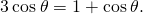 Rendered by QuickLaTeX.com 3\phantom{\rule{0.2em}{0ex}}\text{cos}\phantom{\rule{0.2em}{0ex}}\theta =1+\text{cos}\phantom{\rule{0.2em}{0ex}}\theta .