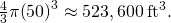 \frac{4}{3}\pi {\left(50\right)}^{3}\approx 523,600{\phantom{\rule{0.2em}{0ex}}\text{ft}}^{3}.