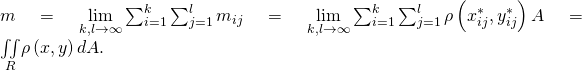 Rendered by QuickLaTeX.com m=\underset{k,l\to \infty }{\text{lim}}\sum _{i=1}^{k}\sum _{j=1}^{l}{m}_{ij}=\underset{k,l\to \infty }{\text{lim}}\sum _{i=1}^{k}\sum _{j=1}^{l}\rho \left({x}_{ij}^{*},{y}_{ij}^{*}\right)\text{Δ}A=\underset{R}{\iint }\rho \left(x,y\right)dA.