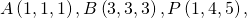 A\left(1,1,1\right),B\left(3,3,3\right),P\left(1,4,5\right),