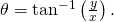 \theta ={\text{tan}}^{-1}\left(\frac{y}{x}\right).