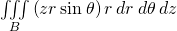 \underset{B}{\iiint }\left(zr\phantom{\rule{0.2em}{0ex}}\text{sin}\phantom{\rule{0.2em}{0ex}}\theta \right)r\phantom{\rule{0.2em}{0ex}}dr\phantom{\rule{0.2em}{0ex}}d\theta \phantom{\rule{0.2em}{0ex}}dz