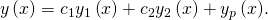 Rendered by QuickLaTeX.com y\left(x\right)={c}_{1}{y}_{1}\left(x\right)+{c}_{2}{y}_{2}\left(x\right)+{y}_{p}\left(x\text{).}