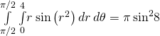 \underset{\text{−}\pi \text{/}2}{\overset{\pi \text{/}2}{\int }}\phantom{\rule{0.2em}{0ex}}\underset{0}{\overset{4}{\int }}r\phantom{\rule{0.2em}{0ex}}\text{sin}\left({r}^{2}\right)dr\phantom{\rule{0.2em}{0ex}}d\theta =\pi \phantom{\rule{0.2em}{0ex}}{\text{sin}}^{2}8