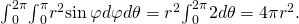 Rendered by QuickLaTeX.com {\int }_{0}^{2\pi }{\int }_{0}^{\pi }{r}^{2}\text{sin}\phantom{\rule{0.2em}{0ex}}\varphi d\varphi d\theta ={r}^{2}{\int }_{0}^{2\pi }2d\theta =4\pi {r}^{2}.