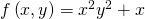 f\left(x,y\right)={x}^{2}{y}^{2}+x