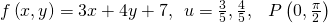 f\left(x,y\right)=3x+4y+7,\begin{array}{cc}u=〈\frac{3}{5},\frac{4}{5}〉,\hfill & P\left(0,\frac{\pi }{2}\right)\hfill \end{array}