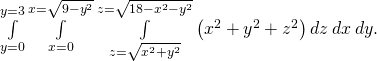 \underset{y=0}{\overset{y=3}{\int }}\phantom{\rule{0.2em}{0ex}}\underset{x=0}{\overset{x=\sqrt{9-{y}^{2}}}{\int }}\phantom{\rule{0.2em}{0ex}}\underset{z=\sqrt{{x}^{2}+{y}^{2}}}{\overset{z=\sqrt{18-{x}^{2}-{y}^{2}}}{\int }}\left({x}^{2}+{y}^{2}+{z}^{2}\right)dz\phantom{\rule{0.2em}{0ex}}dx\phantom{\rule{0.2em}{0ex}}dy.