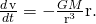 Rendered by QuickLaTeX.com \frac{d\phantom{\rule{0.1em}{0ex}}\text{v}}{dt}=-\frac{GM}{{‖\text{r}‖}^{3}}\text{r}.