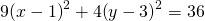 9{\left(x-1\right)}^{2}+4{\left(y-3\right)}^{2}=36
