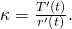 Rendered by QuickLaTeX.com \kappa =\frac{‖{T}^{\prime }\left(t\right)‖}{‖{r}^{\prime }\left(t\right)‖}.